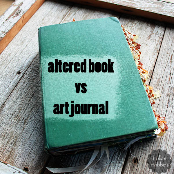 altered book vs art journal | Halle's Hobbies